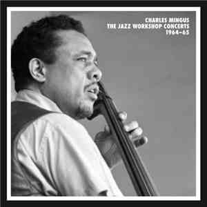 Charles Mingus - The Jazz Workshop Concerts 1964–65