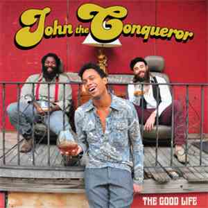 John The Conqueror - The Good Life