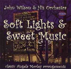 John Wilson  And His Orchestra - Soft Lights & Sweet Music: Classic Angela Morley Arrangements