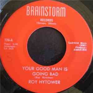 Roy Hytower - Your Good Man Is Going Bad / Must Be Love