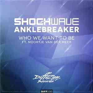 Shockwave  & Anklebreaker Ft. Noortje van der Meer - Who We Want To Be