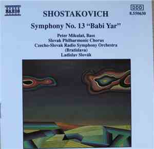 Shostakovich : Peter Mikulaš, Slovak Philharmonic Chorus, Czecho-Slovak Radio Symphony Orchestra (Bratislava), Ladislav Slovák - Symphony No. 13 