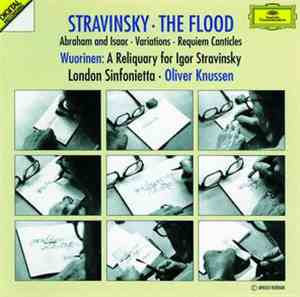 Stravinsky, Wuorinen - London Sinfonietta, Oliver Knussen - The Flood • Abraham And Isaac • Variations • Requiem Canticles • A Reliquary For Igor Stravinsky