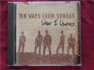 Ten Ways From Sunday - What I Wanted