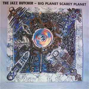 The Jazz Butcher - Big Planet Scarey Planet