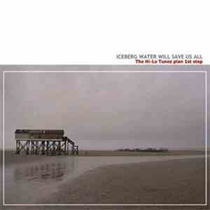 Various - Iceberg Water Will Save Us All (The Hi-Lo Tunez Plan: 1st Step)
