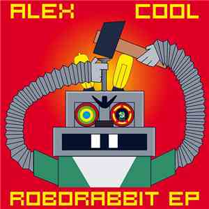 Alex Cool - Roborabbit EP