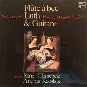 Bach • Haendel • Telemann • Downland • Van Eyck –  René Clemencic, Andras Kecskés - Flûtes À Bec, Luth Et Guitare