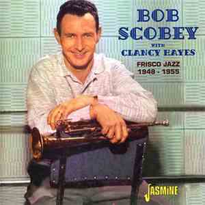 Bob Scobey With Clancy Hayes - Frisco Jazz 1948-1955