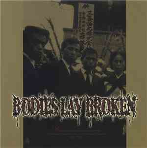 Bodies Lay Broken - Discursive Decomposing Disquisitions Of Moldered Malapropisms And Sedulous Solecisms 2000 - 2002
