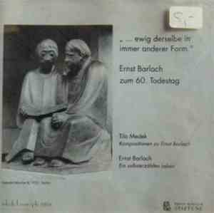 Ernst Barlach, Tilo Medek - ... Ewig Derselbe In Immer Anderer Form - Ernst Barlach Zum 60. Todestag