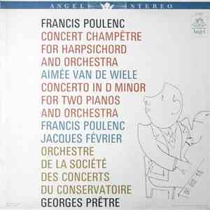 Francis Poulenc ‧ Aimée Van De Wiele ‧ Jacques Février ‧ Orchestre De La Société Des Concerts Du Conservatoire ‧ Georges Prêtre - Concert Champêtre For Harpsichord And Orchestra / Concerto In D Minor For Two Pianos And Orchestra