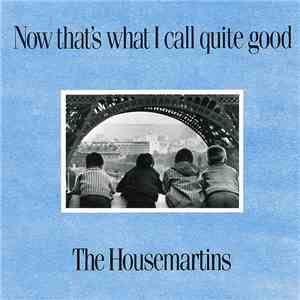 The Housemartins - Now That's What I Call Quite Good