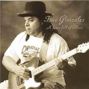 Tino Gonzales - A Heart Full Of Blues