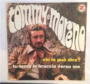Tommy Moreno  - Tu Tendi Le Braccia Verso Me / Chi Lo Può Dire?