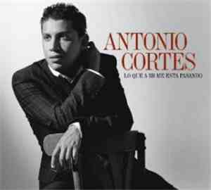Antonio Cortés - Lo Que A Mí Me Está Pasando