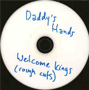 Daddy's Hands - Welcome Kings (Rough Cuts)