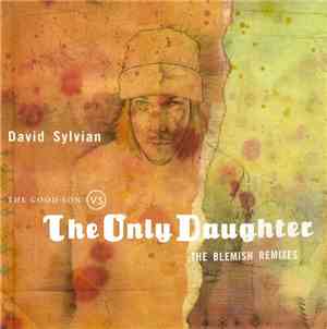 David Sylvian - The Good Son Vs. The Only Daughter - The Blemish Remixes
