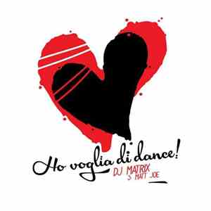 DJ Matrix  & Matt Joe  - Ho Voglia Di Dance!
