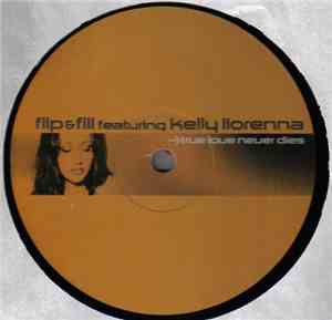Flip & Fill Featuring Kelly Llorenna - True Love Never Dies