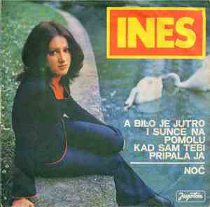 Ines  - A Bilo Je Jutro I Sunce Na Pomolu Kad Sam Tebi Pripala Ja / Noć
