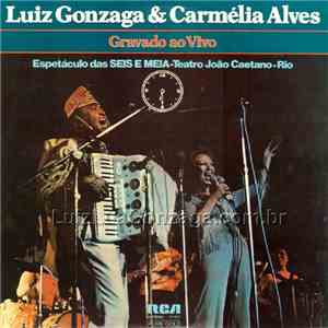 Luiz Gonzaga & Carmélia Alves - Gravado Ao Vivo - Espetáculo Das Seis E Mei ...