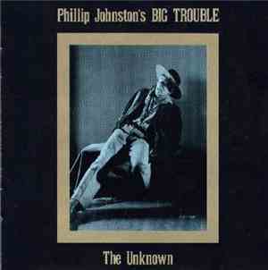 Phillip Johnston's Big Trouble - The Unknown