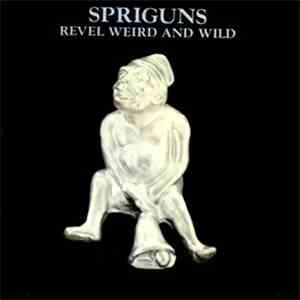 Spriguns - Revel, Weird And Wild
