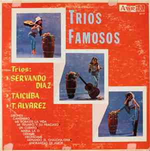 Trio Servando Diaz, Trio Taicuba, Trio T. Alvarez - Trios Famosos