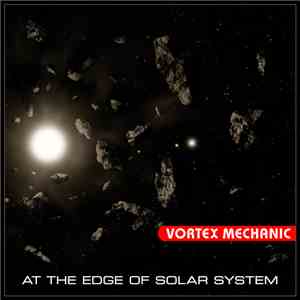 Vortex Mechanic - At The Edge Of Solar System