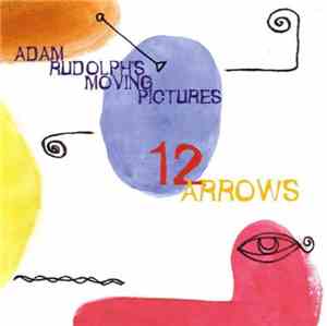 Adam Rudolph's Moving Pictures - 12 Arrows