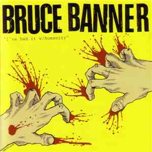 Bruce Banner  - I've Had It With Humanity