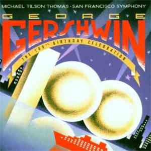 George Gershwin . Michael Tilson Thomas . San Francisco Symphony - George Gershwin: The 100th Birthday Celebration