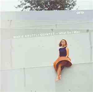 Marie Krüttli Quintet - What Do I Miss