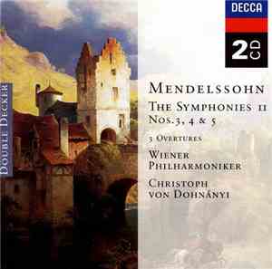 Mendelssohn : Wiener Philharmoniker, Christoph Von Dohnányi - The Symphonies II: Symphonies Nos. 3, 4 & 5 / 3 Overtures