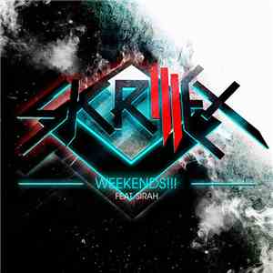 Skrillex feat. Sirah - Weekends!!!