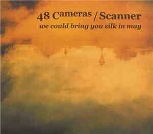 48 Cameras / Scanner - We Could Bring You Silk In May