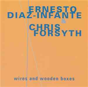 Ernesto Diaz-Infante & Chris Forsyth - Wires And Wooden Boxes