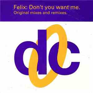 Felix - Don't You Want Me (Original Mixes And Remixes)
