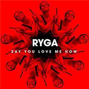 Ryga - Say You Love Me Now