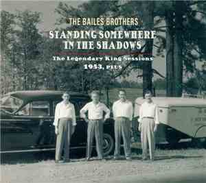 The Bailes Brothers - Standing Somewhere In The Shadows (The Legendary King Sessions 1953, Plus)