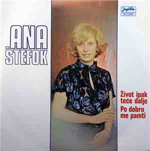 Ana Štefok - Život Ipak Teče Dalje / Po Dobru Me Pamti