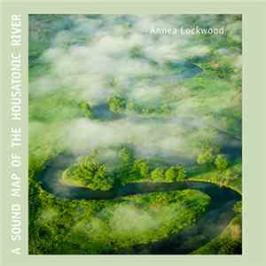 Annea Lockwood - A Sound Map Of The Housatonic River