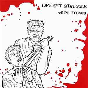 Life Set Struggle - We're Fucked