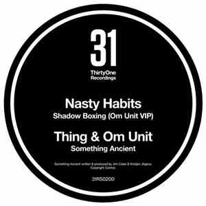 Nasty Habits / Thing  & Om Unit - Shadow Boxing (Om Unit VIP) / Something Ancient