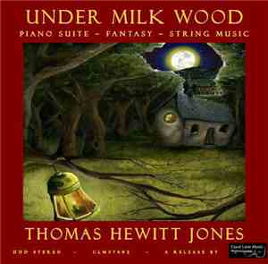 Thomas Hewitt Jones - Under Milk Wood, Piano Suite, Fantasy, String Music