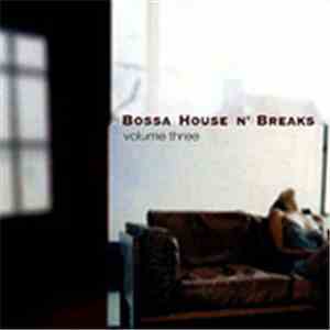 Various - Bossa House N' Breaks Volume 3