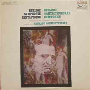 Berlioz  -  Moscow Radio Symphony Orchestra Conducted By Gennady Rozhdestvensky - Symphonie Fantastique, Op. 14