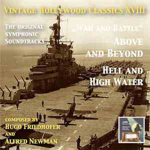 Hugo Friedhofer And Alfred Newman - Vintage Hollywood Classics XVIII: War And Battle - Above And Beyond & Hell And High Water