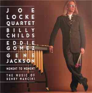 Joe Locke Quartet - Moment To Moment - The Music Of Henry Mancini